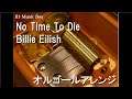No Time To Die/Billie Eilish【オルゴール】