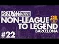 Non-League to Legend FM20 | BARCELONA | Part 22 | CHAMPIONS LEAGUE FINAL | Football Manager 2020