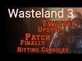 Wasteland 3 TWITTER, PATCH UPDATE! ITS FINALLY HERE ON CONSOLE!