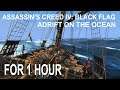 Assassin's Creed IV: Black Flag - Adrift on the Ocean FOR 1 HOUR