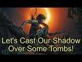 Let's Cast Our Shadow Over Some Tombs!
