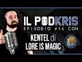 LOVE 4 LORE! ▶ Il PODKRIS: Episodio #16 con KENTEL di LORE IS MAGIC