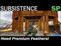 Need Premium Feathers! | Subsistence Single Player Gameplay | EP 89 | Season 5