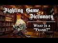 "What Is A Frame?" - Fighting Game Dictionary 002