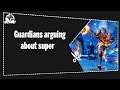 Guardians arguing about super | Destiny Cuts