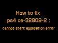 How to fix PS4 ce-32809-2 : cannot start application error