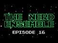 The nerd ensemble #16 alot of random topics this time
