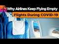 Why Airlines Keep Flying Empty Flights During COVID-19