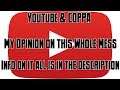YouTube and COPPA - My Opinion on This Mess *VERY IMPORTANT*