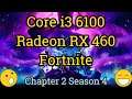 Core i3 6100 + Radeon RX 460 = FORTNITE