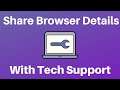 How To Share Your Browser Details and Configuration With A Technical Support Agent