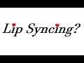Lip syncing to try to forget for a sec?