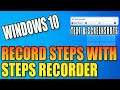Record Your Steps In Windows 10 Using Steps Recorder PC Tutorial | Capture In Screenshots & Text