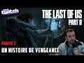 The Last of Us 2 - Partie 2 - Une histoire de vengeance !