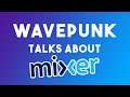 WavePunk Talks About Mixer Ending