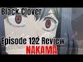 Black Clover Episode 122 Review. NAKAMA