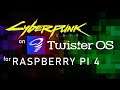 Cyberpunk 2077 on Twister OS for Raspberry Pi 4!