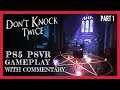 DON'T KNOCK TWICE - PS5 PSVR GAMEPLAY - WITH COMMENTARY - PART 1 - VR HORROR MYSTERY