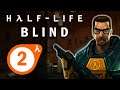 Half-Life (Blind!) - Episode 2 - "Unforeseen Consequences"