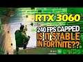 RTX 3060 12GB - 240 FPS Capped in Fortnite, is it Stable??