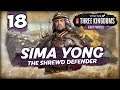 THE WANG BOWS! Total War: Three Kingdoms - 8 Princes - Sima Yong - Romance Campaign #18
