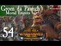 Total War: Warhammer 2 Mortal Empires The Warden & the Paunch - Grom the Paunch #54
