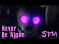 FNAF SFM | "Never Be Alone" - Animated by Toasty The Fox