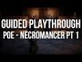 GUIDED PLAYTHROUGH - POE Necromancer! [Acts 1-5]
