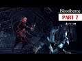 Bloodborne [GOTY Edition] 100% Walkthrough No Commentary - Part 7 [PS4 PRO]