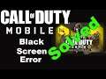 Call Of Duty Mobile Black Screen Error Fix 100% Solved | COD Mobile Black Out Problem