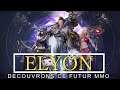 ELYON FR - DECOUVRONS CE FUTUR MMORPG!!!