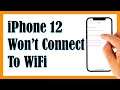 How To Fix An iPhone 12 That Won’t Connect To Wi-Fi