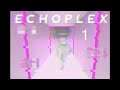 NetMoverSitan Plays: ECHOPLEX - Part 1: Delayed Memory