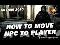 SKYRIM: Move NPC To PLAYER (or to another location)