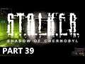 Stalker: Shadow of Chernobyl - A Let's Play, Part 39
