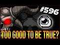 Too Good To Be True? - The Binding Of Isaac: Afterbirth+ #596