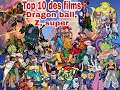 TOP 10 Films Dragon Ball,Dragon Ball Z,Dragon Ball Super   Feat @SonKamina