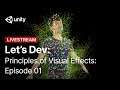 Principles of Visual Effects with VFX Graph: Episode 1 | Unity Let’s Dev
