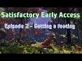 Satisfactory Early Access - Ep 2 Getting a footing