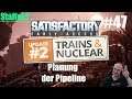 Satisfactory S2F47: Planung der Pipeline