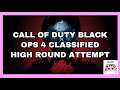 BLACK OPS 4 CLASSIFIED HIGH ROUND ATTEMPT