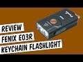 Fenix E03R Keychain Flashlight Unboxing & Review