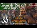 Total War: Warhammer 2 Mortal Empires The Warden & the Paunch - Grom the Paunch #35