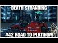 #42 Road to Platinum, Death Stranding by Hideo Kojima, PS4PRO, gameplay, playthrough