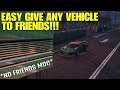 EASY GIVE ANY VEHICLE TO FRIENDS IN GTA 5 ONLINE *NO FRIENDS MOC*