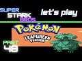 Let's Play Pokemon LeafGreen part 48! Who's Hitmon Chop?! Super Stark Bros.