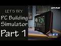 Let's Try PC Building Simulator | Career Mode | Part 1!