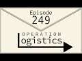 Operation Logistics | Episode 249