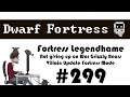 E299 - Legendhame, War Grizzly Bears try 2 - Villain Update Fortress - Dwarf Fortress