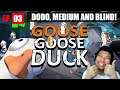 Goose Goose Duck - Dodo Medium and Blind Duck Run EP 03